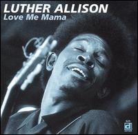 Luther Allison - Love Me Mama lyrics