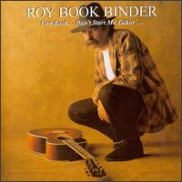 Roy Book Binder - Live Book...Don't Start Me Talkin'... lyrics