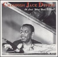 Champion Jack Dupree - Oh Lord, What Have I Done? lyrics