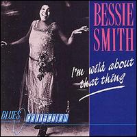 Bessie Smith - I'm Wild About That Thing: Blues Collection lyrics