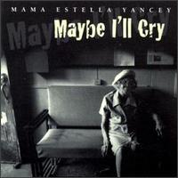 Mama Yancey - Maybe I'll Cry lyrics