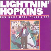 Lightnin' Hopkins - How Many More Years I Got lyrics