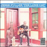 Jesse Fuller - The Lone Cat Sings and Plays Jazz, Folk Songs, Spirituals and Blues lyrics