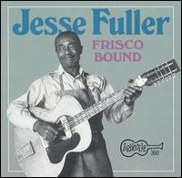 Jesse Fuller - Frisco Bound lyrics