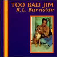 R.L. Burnside - Too Bad Jim lyrics