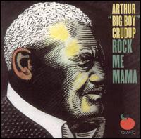 Arthur "Big Boy" Crudup - Rock Me Mama lyrics