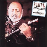 Robert Lockwood, Jr. - Plays Robert and Robert [Evidence] lyrics