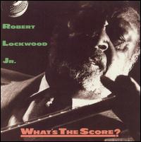 Robert Lockwood, Jr. - What's the Score? lyrics