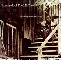 Mississippi Fred McDowell - I Do Not Play No Rock 'N' Roll lyrics