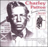 Charley Patton - Screamin' & Hollerin' The Blues lyrics