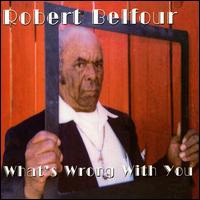 Robert Belfour - What's Wrong with You lyrics
