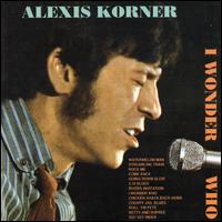 Alexis Korner - I Wonder Who lyrics