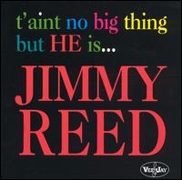 Jimmy Reed - T'Aint No Big Thing But He Is... lyrics