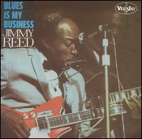 Jimmy Reed - Blues Is My Business lyrics