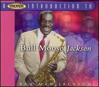 Bull Moose Jackson - A Proper Introduction to Bull Moose Jackson: Bad Man Jackson lyrics