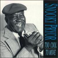 Snooky Pryor - Too Cool to Move lyrics
