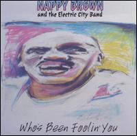 Nappy Brown - Who's Been Foolin' You lyrics