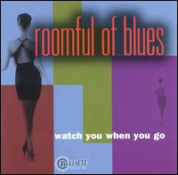 Roomful of Blues - Watch You When You Go lyrics