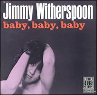Jimmy Witherspoon - Baby Baby Baby lyrics