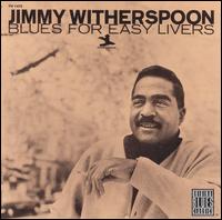 Jimmy Witherspoon - Blues for Easy Livers lyrics