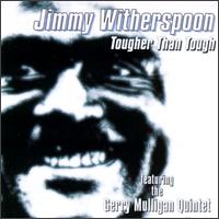Jimmy Witherspoon - Tougher Than Tough lyrics