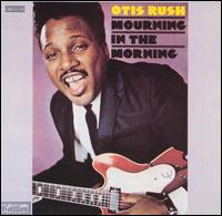 Otis Rush - Mourning in the Morning lyrics