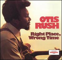 Otis Rush - Right Place, Wrong Time lyrics