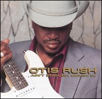 Otis Rush - Ain't Enough Comin' In lyrics