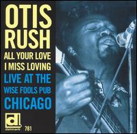 Otis Rush - All Your Love I Miss Loving: Live at the Wise Fools Pub Chicago lyrics