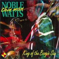 Noble "Thin Man" Watts - King of The Boogie Sax lyrics