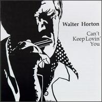 Big Walter Horton - Can't Keep Lovin' You lyrics