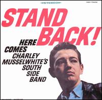 Charlie Musselwhite - Stand Back! Here Comes Charley Musselwhite's Southside Band lyrics