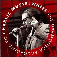 Charlie Musselwhite - Harmonica According to Charlie lyrics