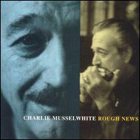 Charlie Musselwhite - Rough News lyrics
