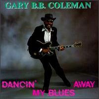 Gary B.B. Coleman - Dancin' My Blues Away lyrics