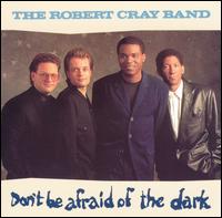 Robert Cray - Don't Be Afraid of the Dark lyrics