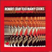 Robert Cray - Too Many Cooks lyrics