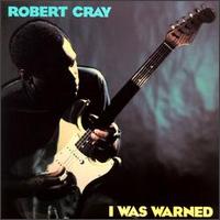 Robert Cray - I Was Warned lyrics