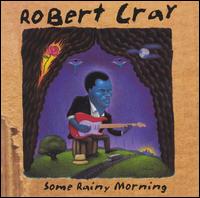 Robert Cray - Some Rainy Morning lyrics