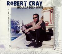 Robert Cray - Shoulda Been Home lyrics