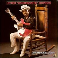Luther "Houserocker" Johnson - Houserockin' Daddy lyrics