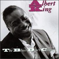 Albert King - The Blues Don't Change lyrics