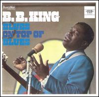 B.B. King - Blues on Top of Blues lyrics