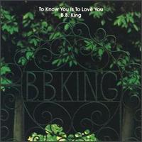 B.B. King - To Know You Is to Love You lyrics