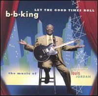 B.B. King - Let the Good Times Roll: The Music of Louis ... lyrics