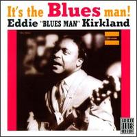 Eddie Kirkland - It's the Blues Man! lyrics