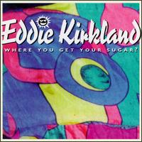 Eddie Kirkland - Where You Get Your Sugar lyrics
