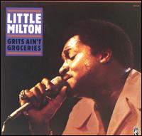 Little Milton - Grits Ain't Groceries [live] lyrics