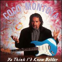 Coco Montoya - Ya Think I'd Know Better lyrics