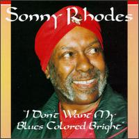 Sonny Rhodes - I Don't Want My Blues Colored Bright lyrics
